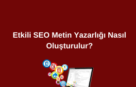 Etkili SEO Metin Yazarlığı Nasıl Oluşturulur?