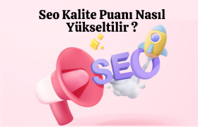 Seo Kalite Puanı Nasıl Yükseltilir ?