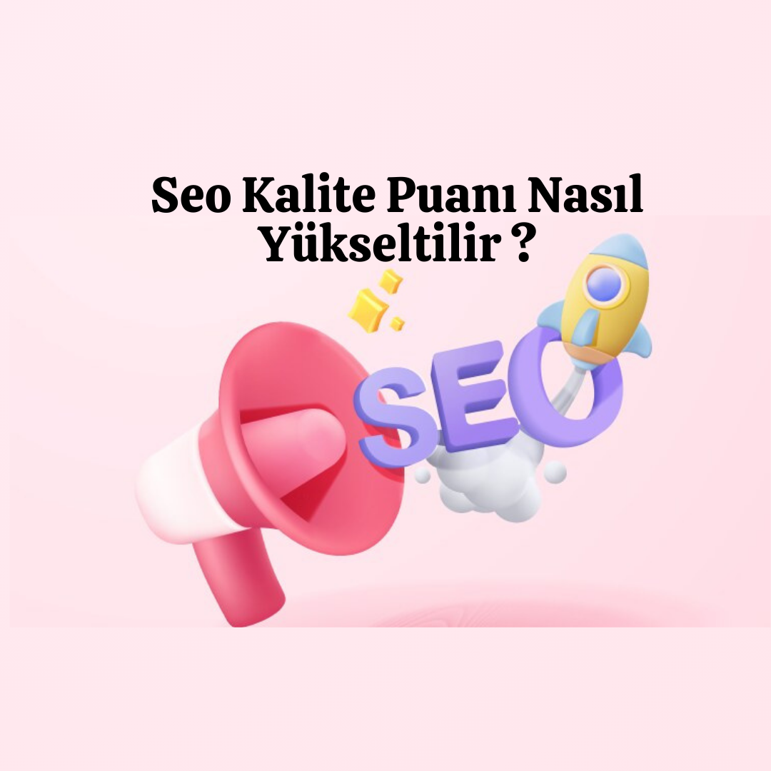 Seo Kalite Puanı Nasıl Yükseltilir ?