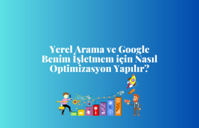Yerel Arama ve Google Benim İşletmem için Nasıl Optimizasyon Yapılır?
