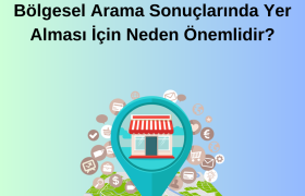 Yerel SEO Nedir ve Bir İşletmenin Bölgesel Arama Sonuçlarında Yer Alması İçin Neden Önemlidir?